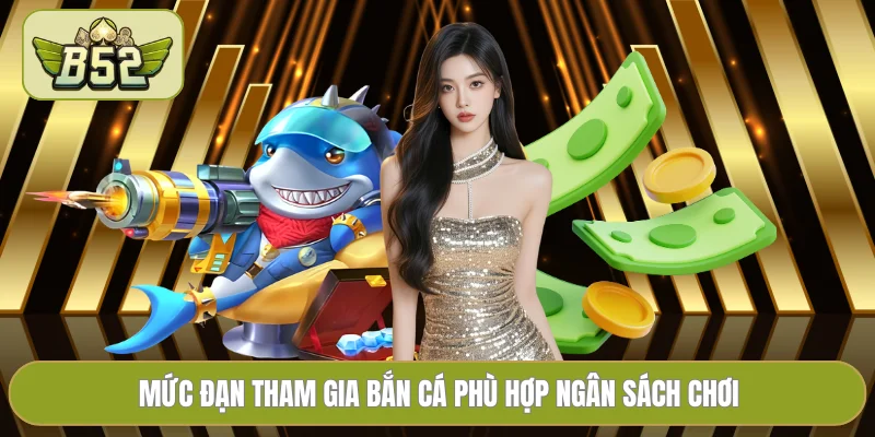 Mức đạn tham gia bắn cá phù hợp ngân sách chơi