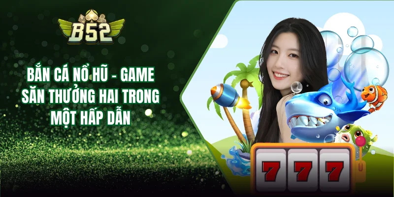 Bắn cá nổ hũ