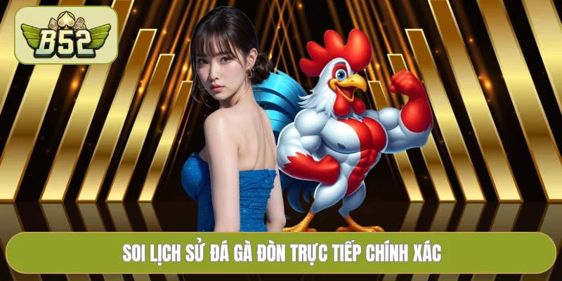 Soi lịch sử đá gà đòn trực tiếp chính xác