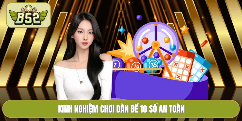 Kinh nghiệm chơi dàn đề 10 số an toàn