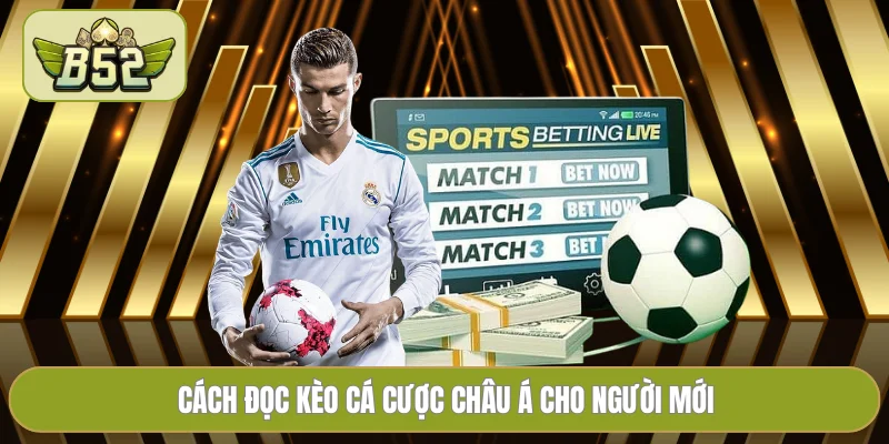 Cách đọc kèo cá cược châu Á cho người mới