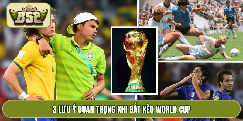 3 lưu ý quan trọng khi bắt kèo World Cup
