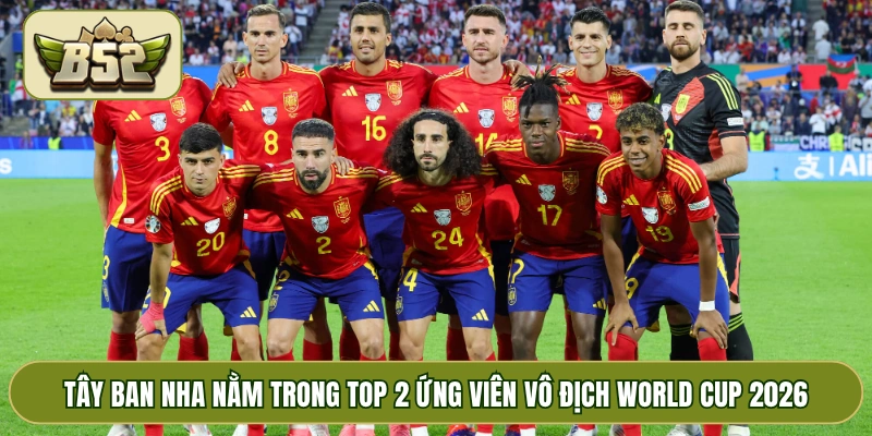 Tây Ban Nha nằm trong top 2 ứng viên vô địch World Cup 2026